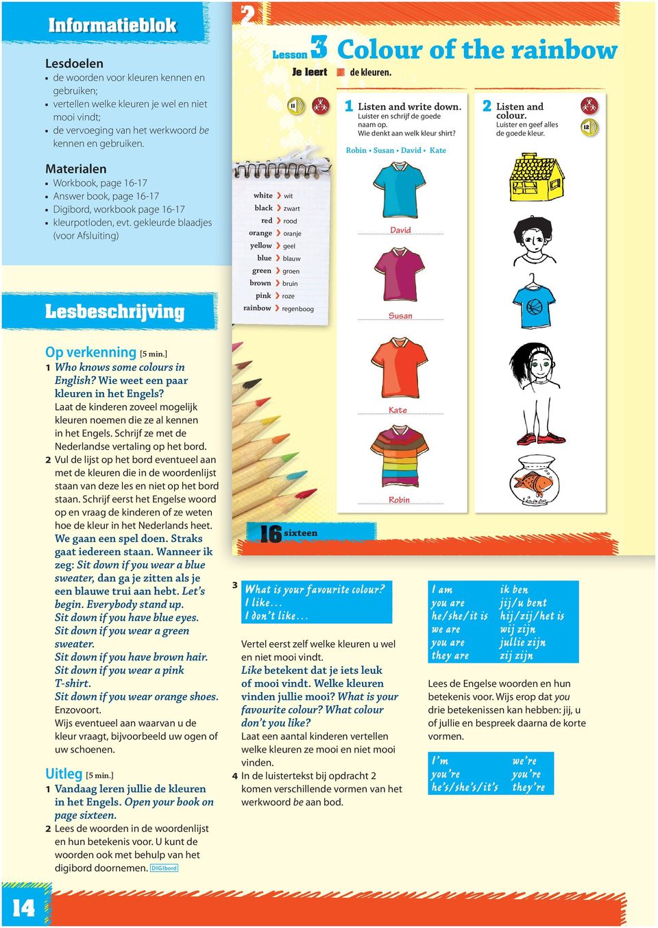 Materialen Workbook, page 6-7 Answer book, page 6-7 Digibord, workbook page 6-7 kleurpotloden, evt.