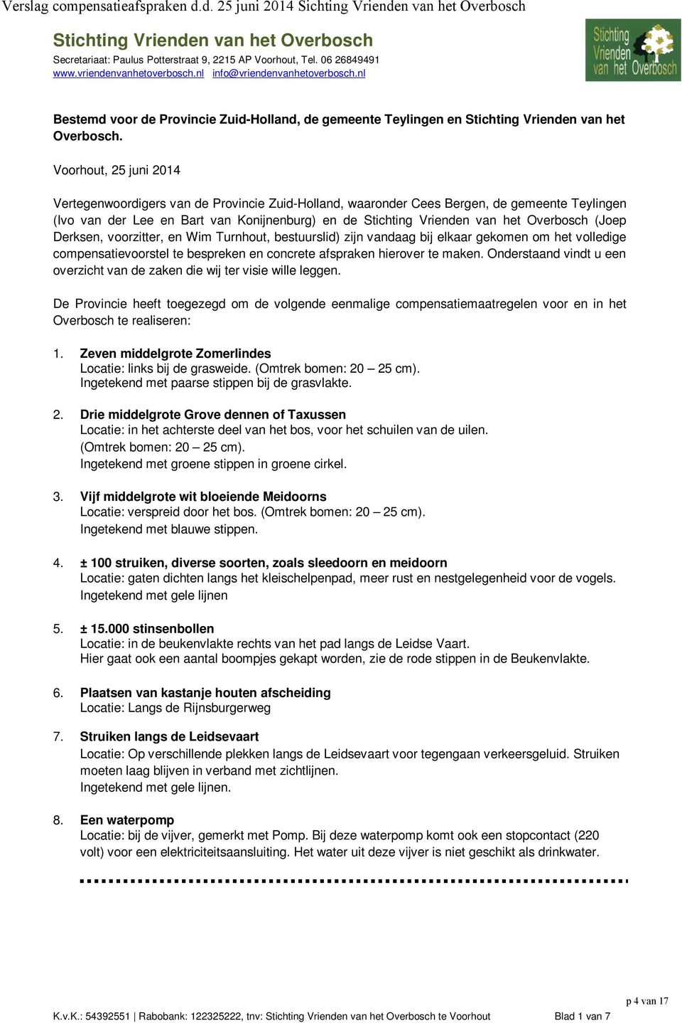 Voorhout, 25 juni 2014 Vertegenwoordigers van de Provincie Zuid-Holland, waaronder Cees Bergen, de gemeente Teylingen (Ivo van der Lee en Bart van Konijnenburg) en de Stichting Vrienden van het