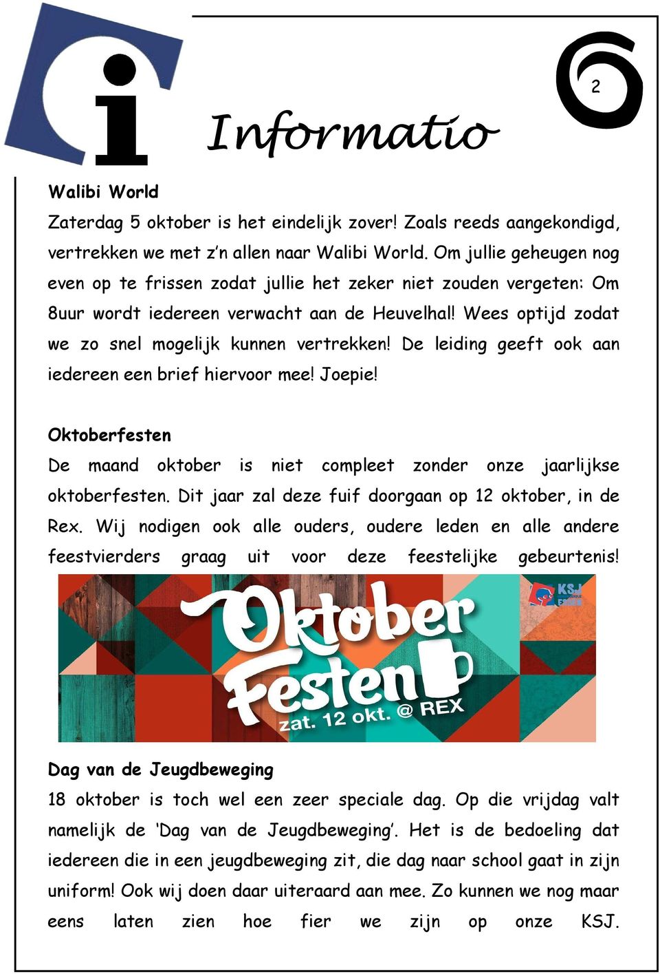 De leiding geeft ook aan iedereen een brief hiervoor mee! Joepie! Oktoberfesten De maand oktober is niet compleet zonder onze jaarlijkse oktoberfesten.