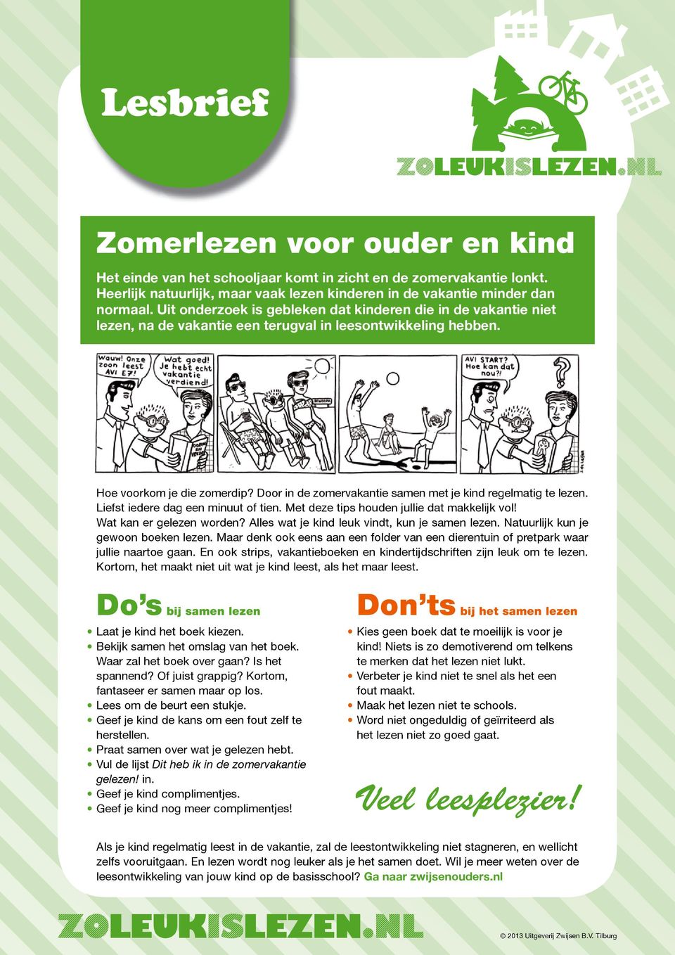 Door in de zomervakantie samen met je kind regelmatig te lezen. Liefst iedere dag een en minuut of tien. Met deze tips houden jullie dat makkelijk vol! Wat kan er gelezen worden?