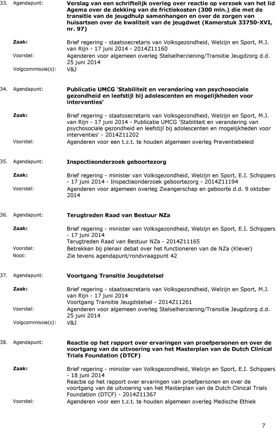 97) van Rijn - 17 juni - Z11160 Agenderen voor algemeen overleg Stelselherziening/Transitie Jeugdzorg d.d. 25 juni 34.