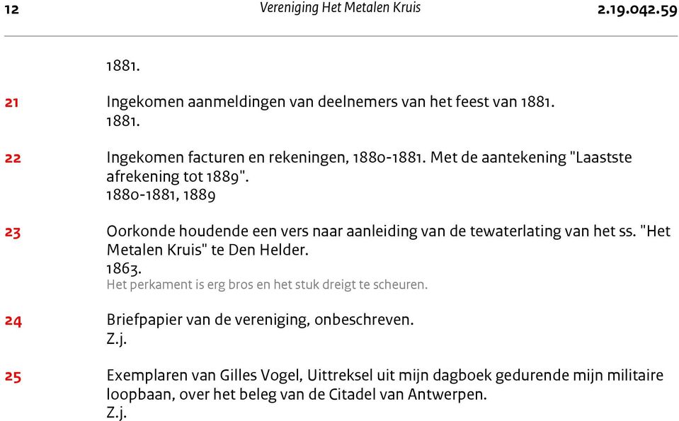 "Het Metalen Kruis" te Den Helder. 1863. Het perkament is erg bros en het stuk dreigt te scheuren. 24 Briefpapier van de vereniging, onbeschreven. Z.j.
