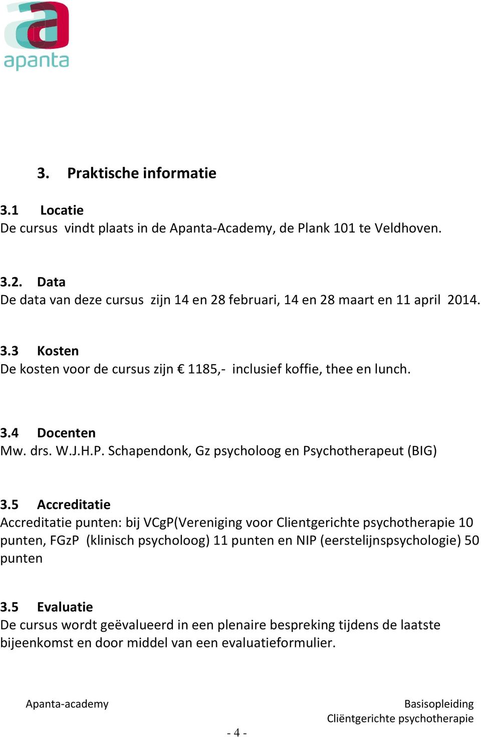 drs. W.J.H.P. Schapendonk, Gz psycholoog en Psychotherapeut (BIG) 3.