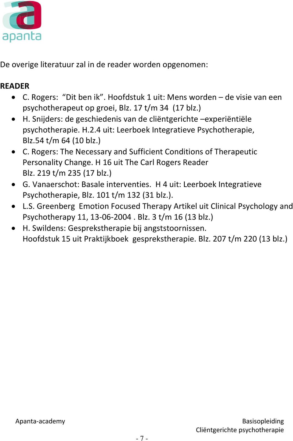Rogers: The Necessary and Sufficient Conditions of Therapeutic Personality Change. H 16 uit The Carl Rogers Reader Blz. 219 t/m 235 (17 blz.) G. Vanaerschot: Basale interventies.