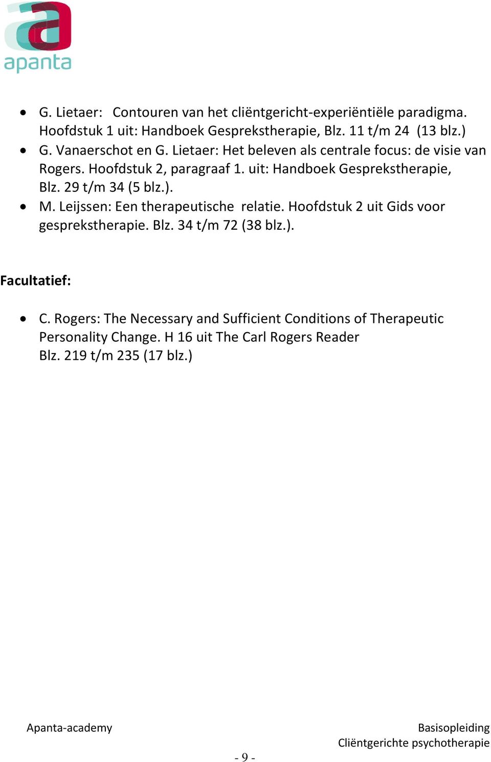 29 t/m 34 (5 blz.). M. Leijssen: Een therapeutische relatie. Hoofdstuk 2 uit Gids voor gesprekstherapie. Blz. 34 t/m 72 (38 blz.). Facultatief: C.