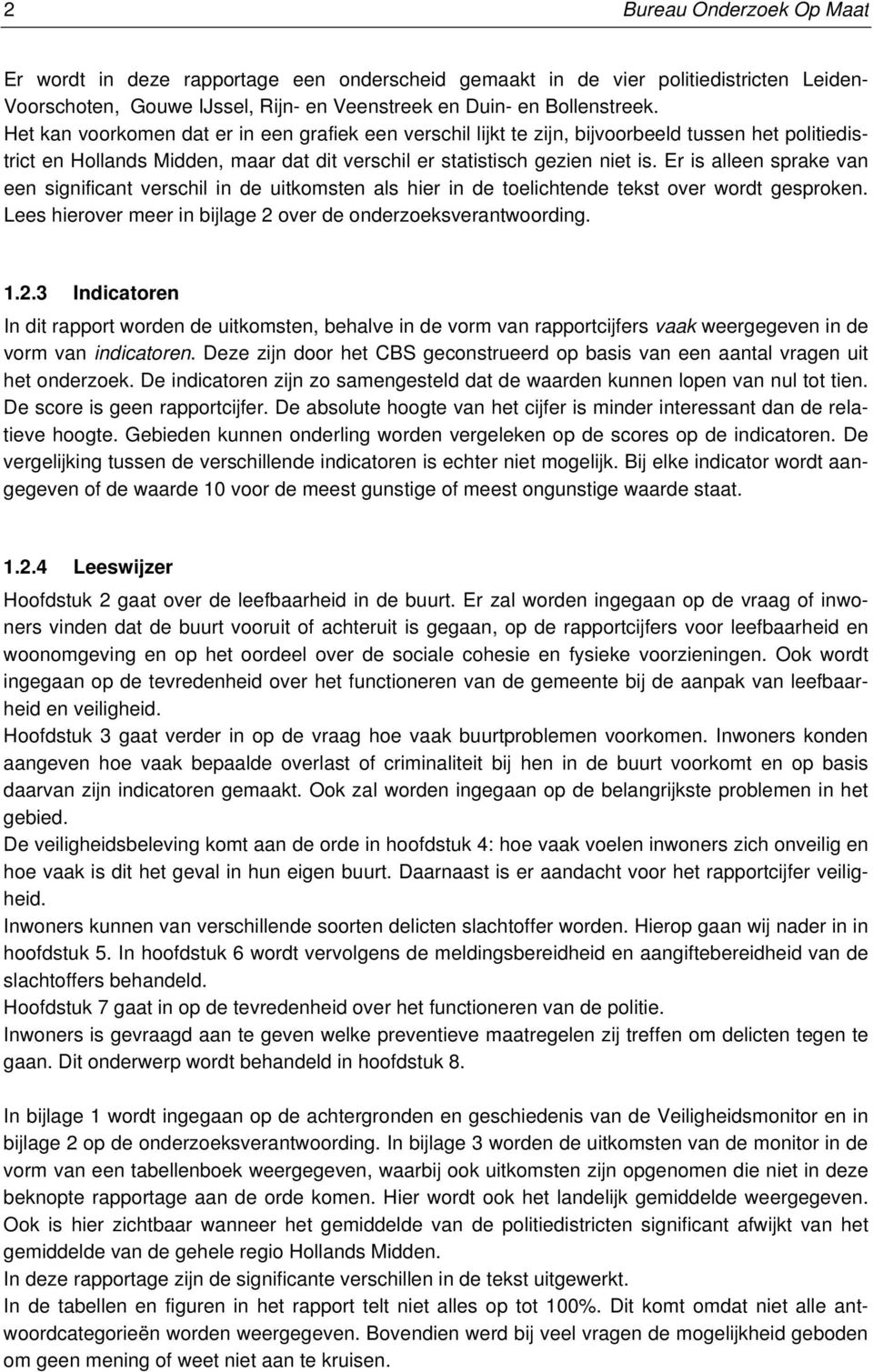 Er is alleen sprake van een significant verschil in de uitkomsten als hier in de toelichtende tekst over wordt gesproken. Lees hierover meer in bijlage 2 