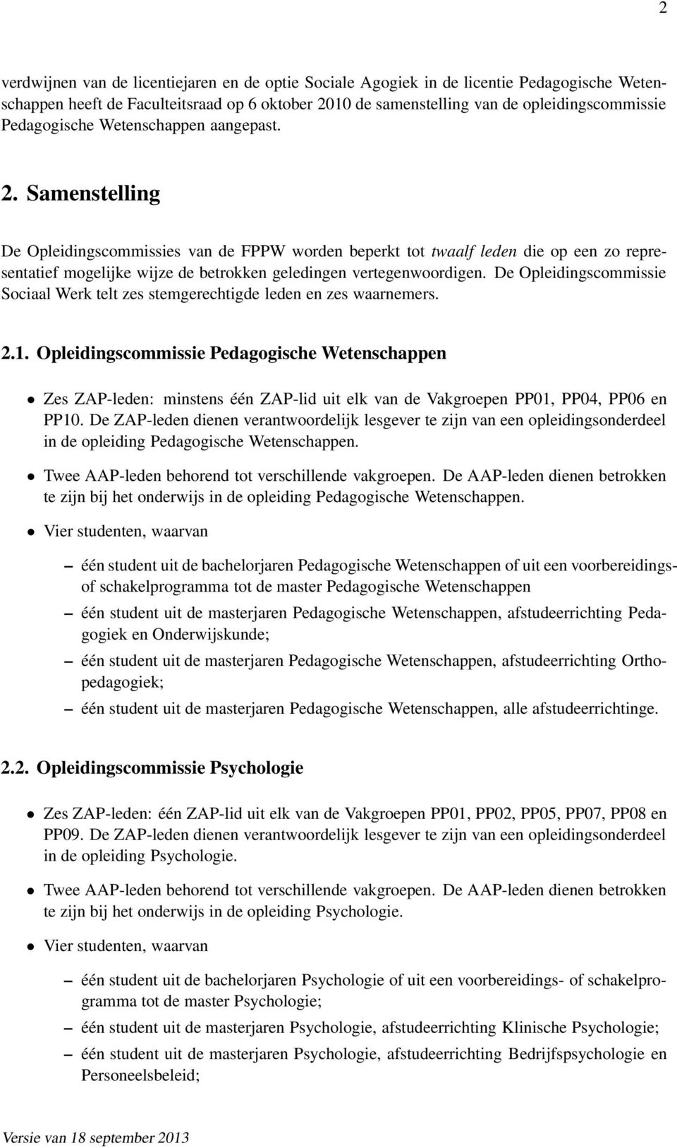 Samenstelling De Opleidingscommissies van de FPPW worden beperkt tot twaalf leden die op een zo representatief mogelijke wijze de betrokken geledingen vertegenwoordigen.