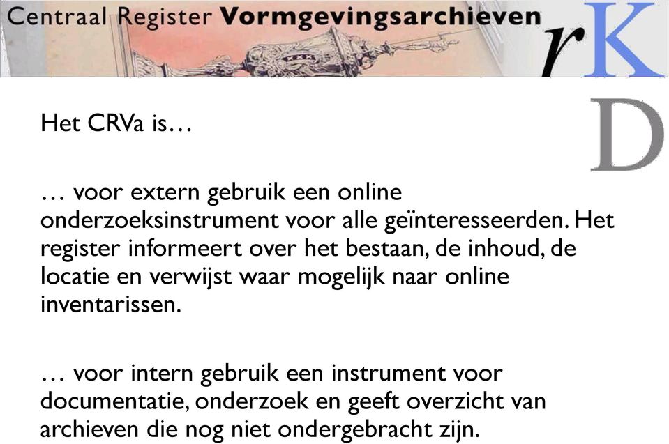 Het register informeert over het bestaan, de inhoud, de locatie en verwijst waar