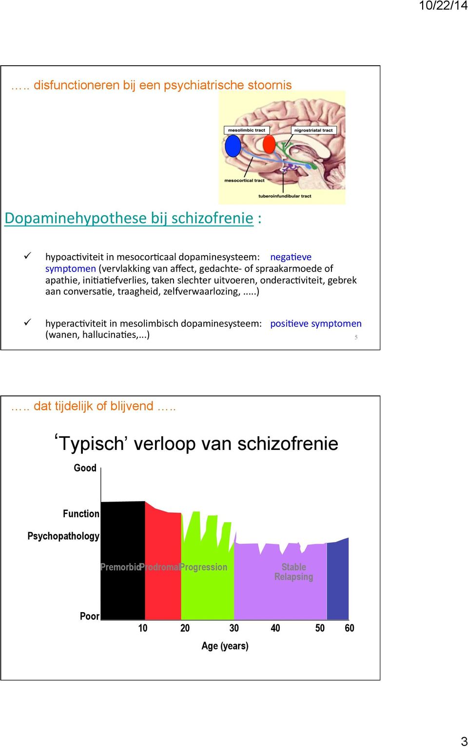 slechter uitvoeren, onderac5viteit, gebrek aan conversa5e, traagheid, zelfverwaarlozing,...)!