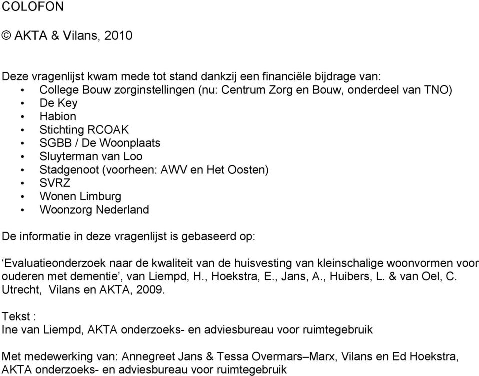 Evaluatieonderzoek naar de kwaliteit van de huisvesting van kleinschalige woonvormen voor ouderen met dementie, van Liempd, H., Hoekstra, E., Jans, A., Huibers, L. & van Oel, C.