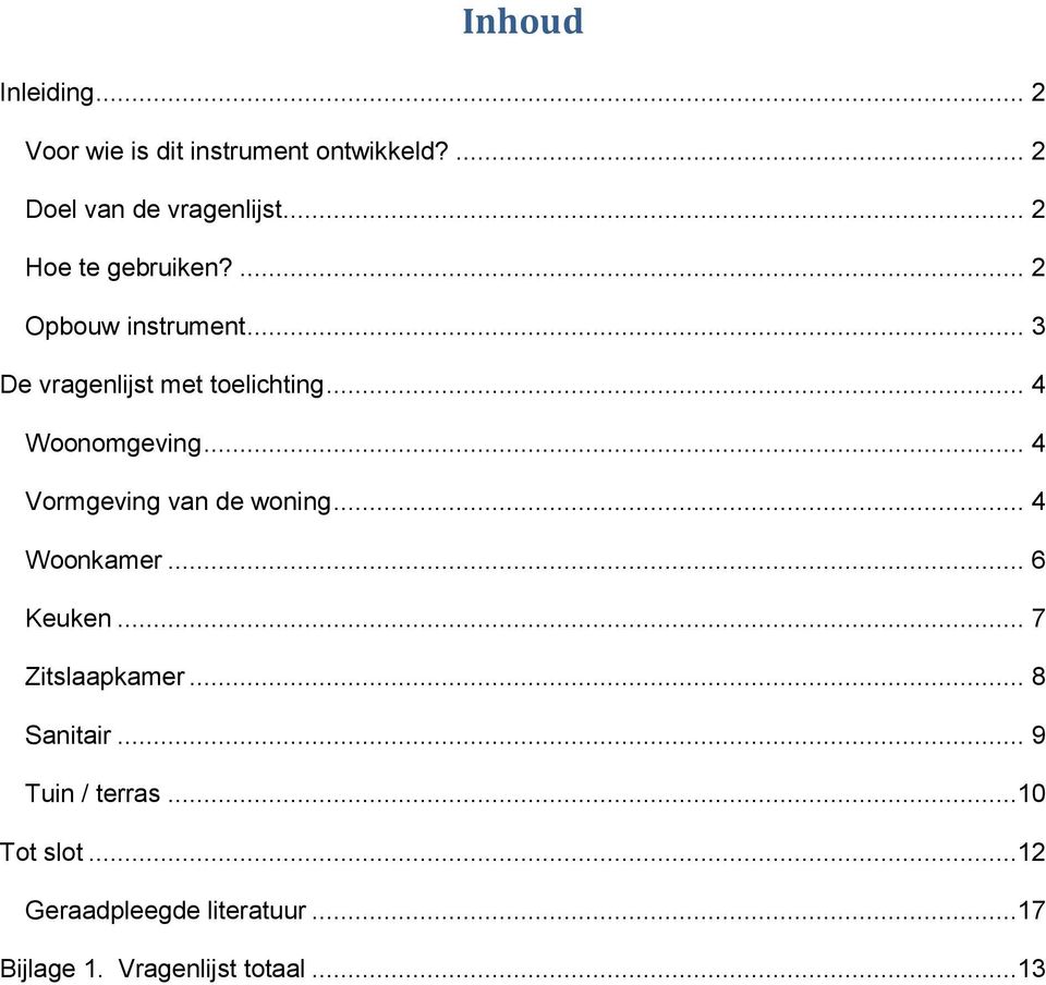 .. 4 Woonomgeving... 4 Vormgeving van de woning... 4 Woonkamer... 6 Keuken... 7 Zitslaapkamer.