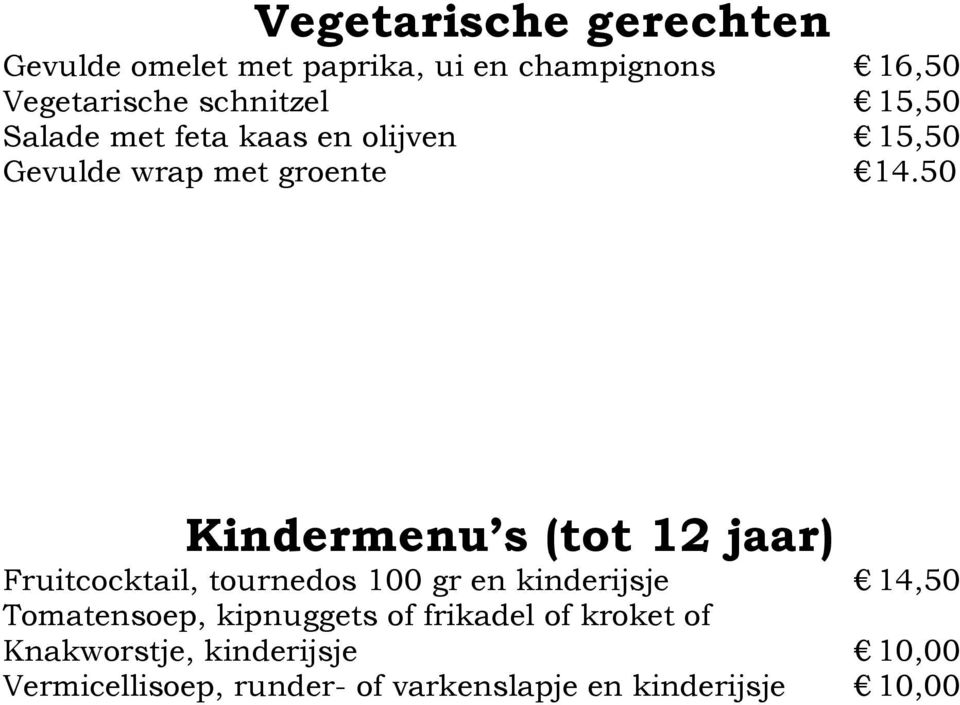 50 Kindermenu s (tot 12 jaar) Fruitcocktail, tournedos 100 gr en kinderijsje 14,50 Tomatensoep,