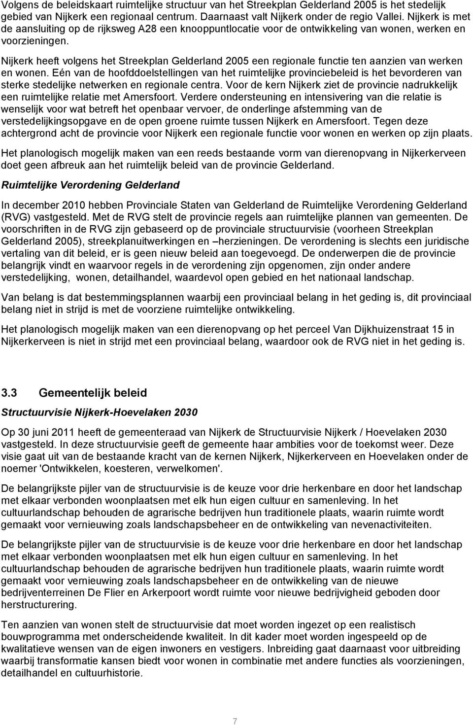 Nijkerk heeft volgens het Streekplan Gelderland 2005 een regionale functie ten aanzien van werken en wonen.