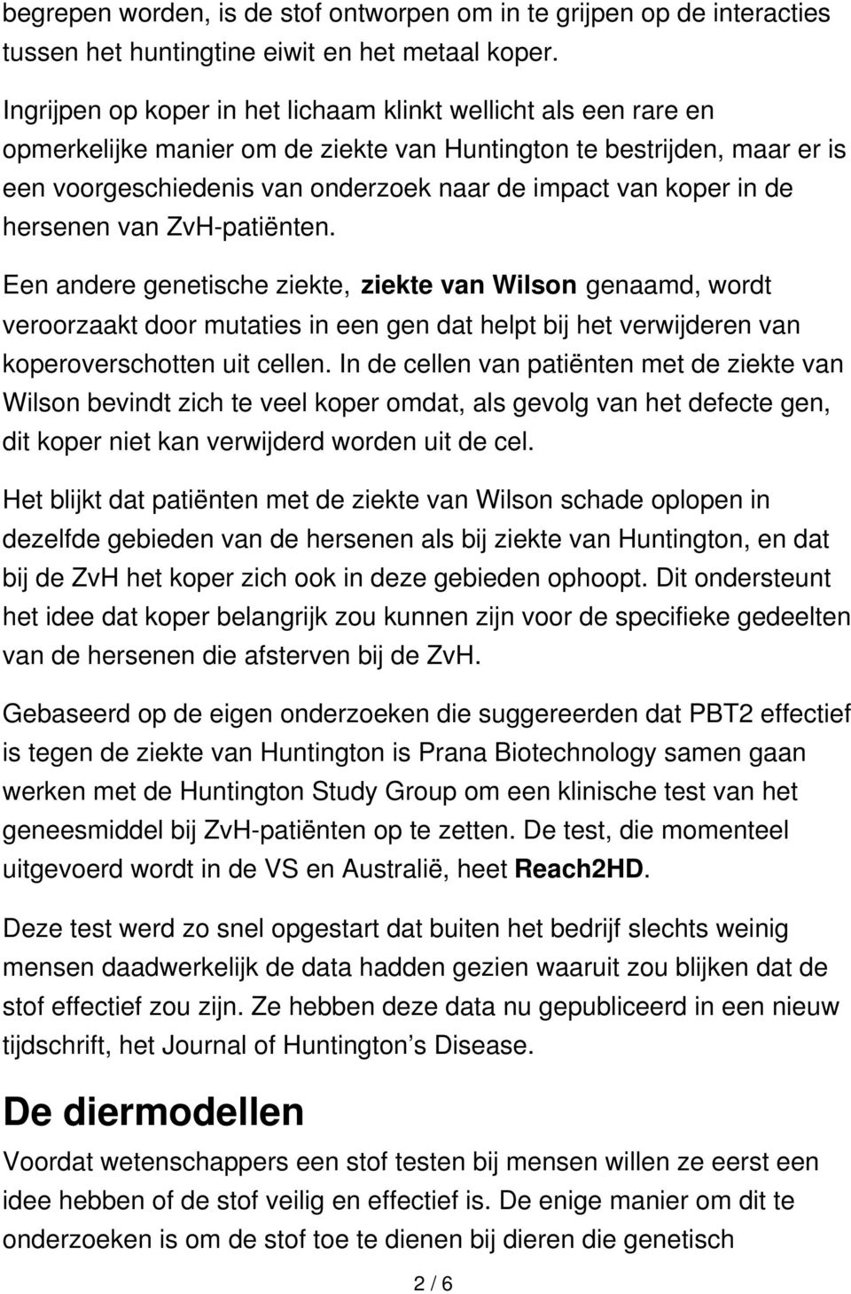 in de hersenen van ZvH-patiënten. Een andere genetische ziekte, ziekte van Wilson genaamd, wordt veroorzaakt door mutaties in een gen dat helpt bij het verwijderen van koperoverschotten uit cellen.