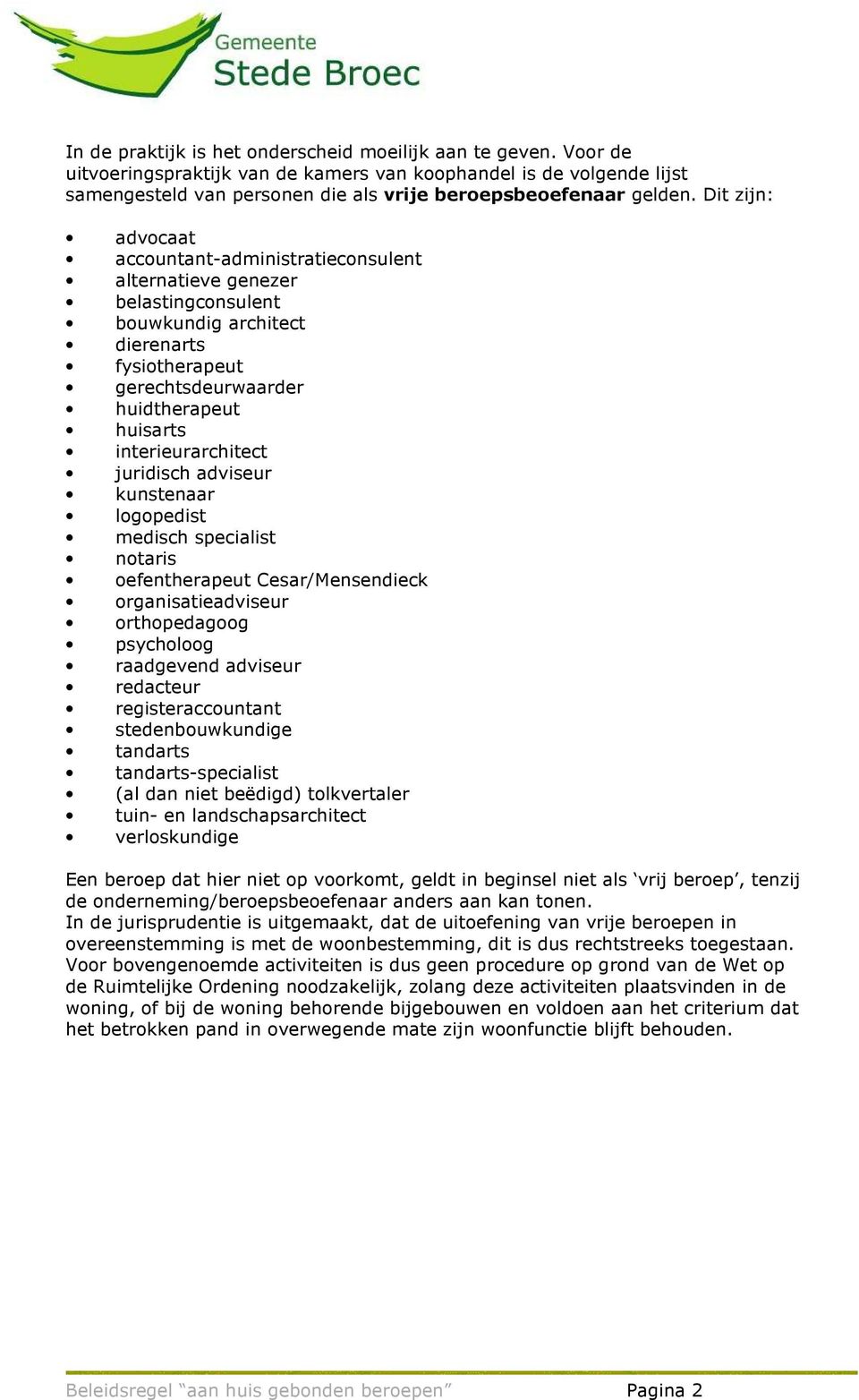 interieurarchitect juridisch adviseur kunstenaar logopedist medisch specialist notaris oefentherapeut Cesar/Mensendieck organisatieadviseur orthopedagoog psycholoog raadgevend adviseur redacteur