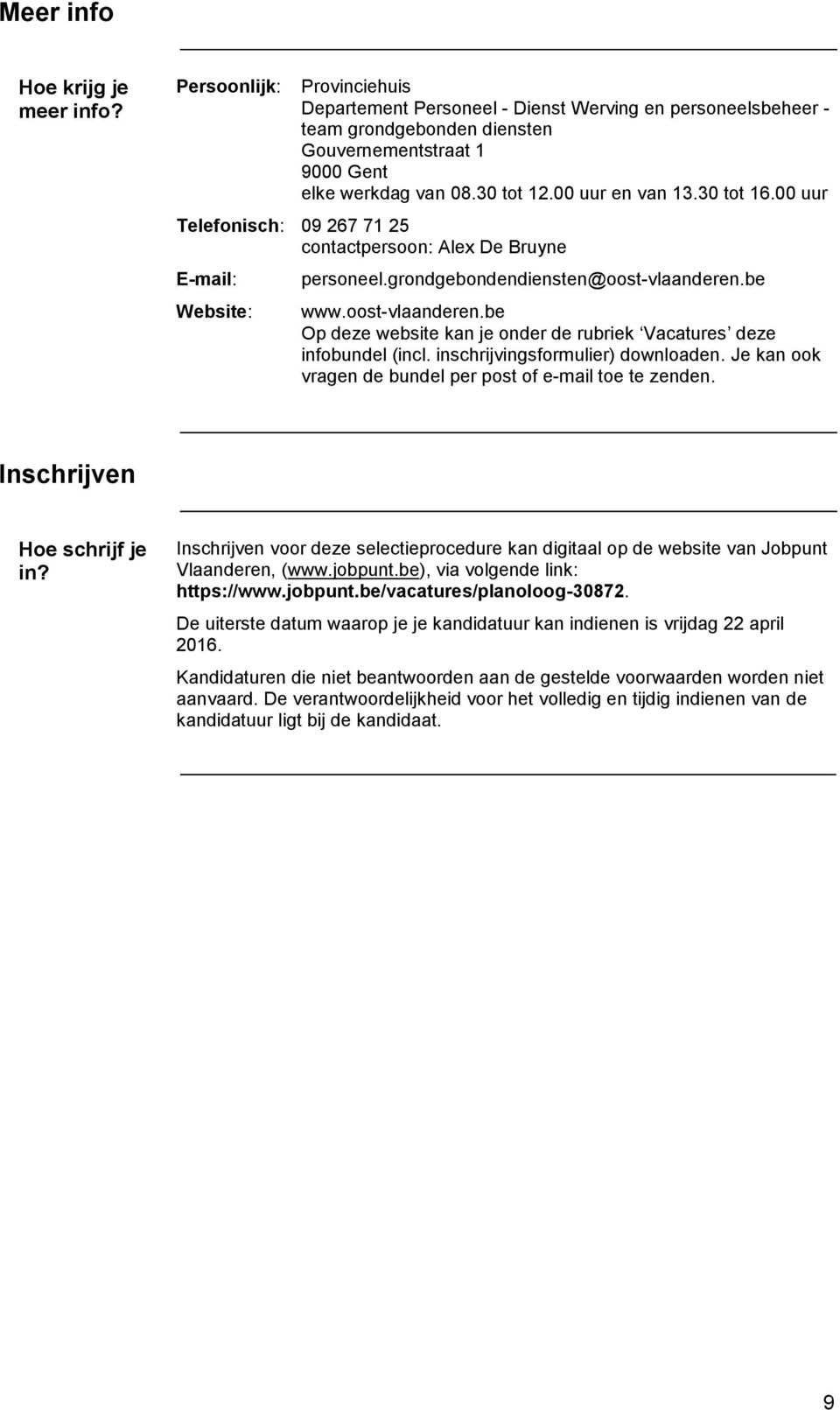 30 tot 16.00 uur Telefonisch: 09 267 71 25 contactpersoon: Alex De Bruyne E-mail: Website: personeel.grondgebondendiensten@oost-vlaanderen.