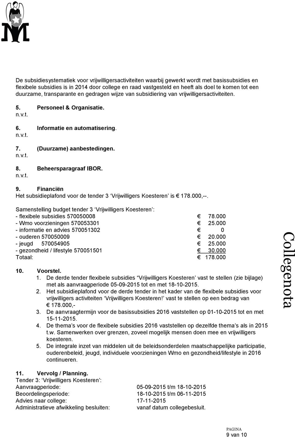 Beheersparagraaf IBOR. n.v.t. 9. Financiën Het subsidieplafond voor de tender 3 Vrijwilligers Koesteren is 178.000,--.