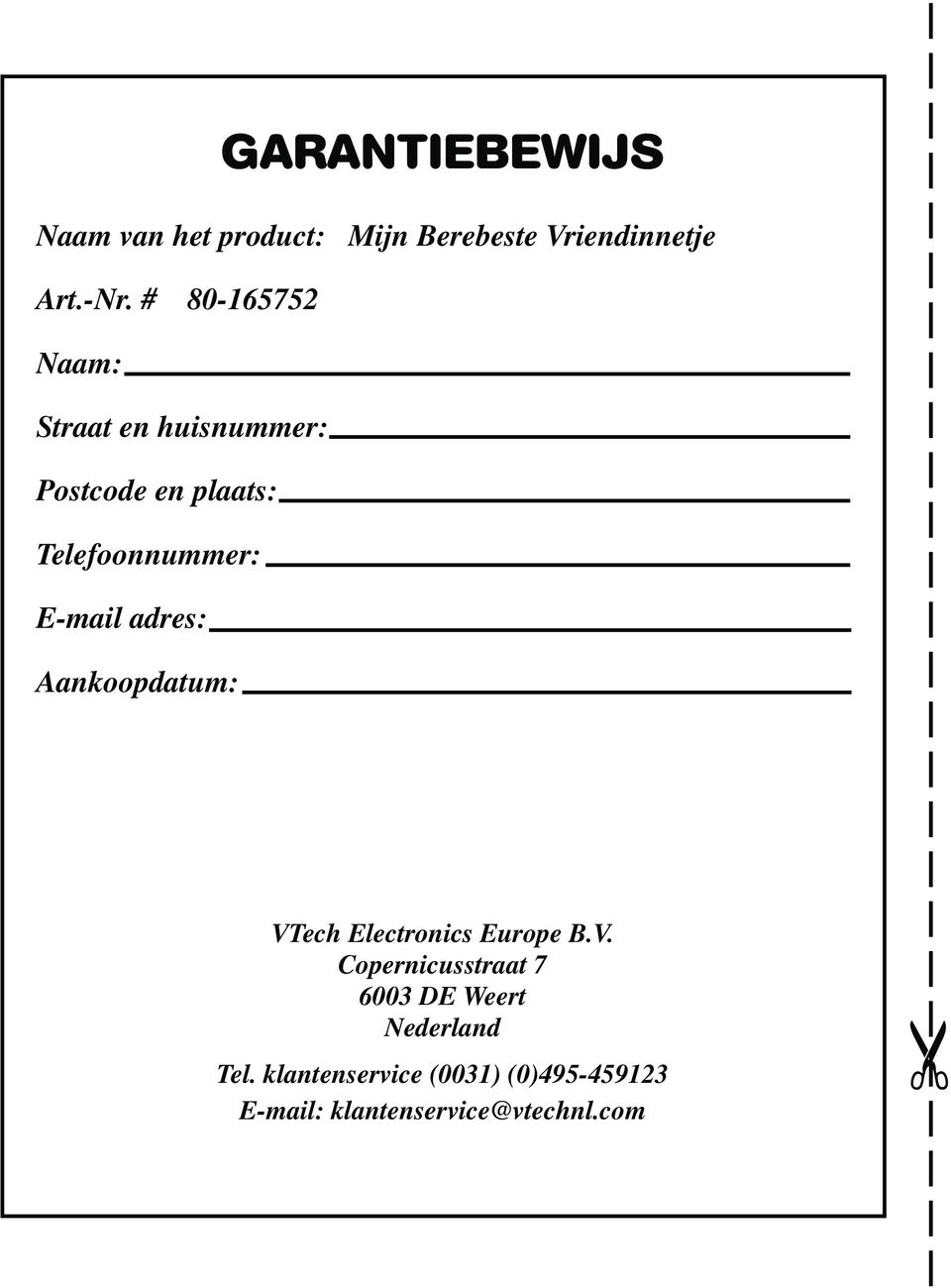 E-mail adres: Aankoopdatum: VTech Electronics Europe B.V. Copernicusstraat 7 6003 DE Weert Nederland Tel.