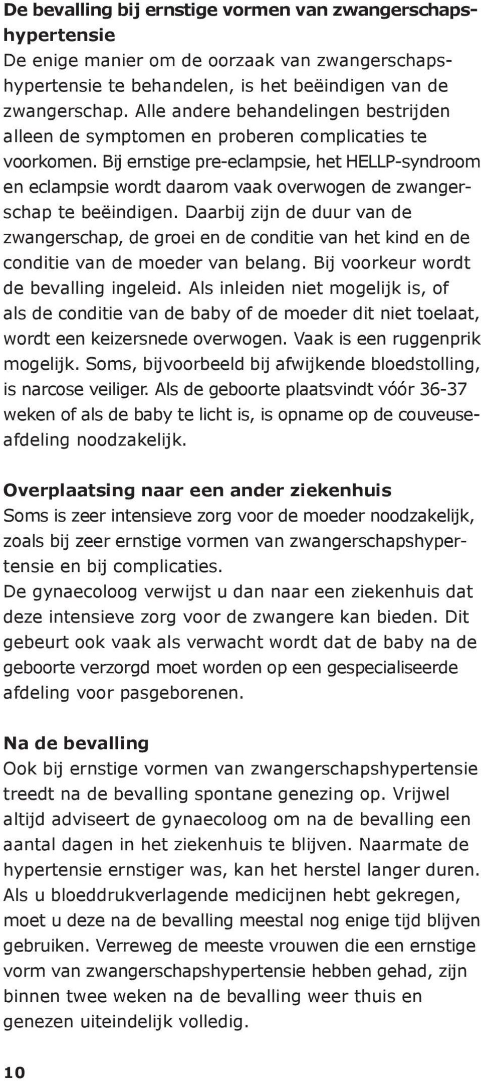 Bij ernstige pre-eclampsie, het HELLP-syndroom en eclampsie wordt daarom vaak overwogen de zwangerschap te beëindigen.