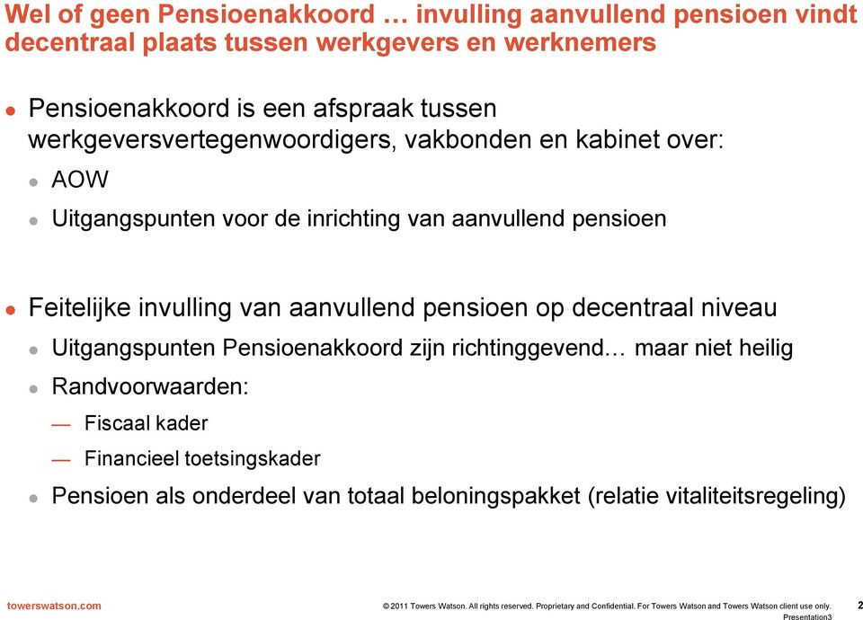 pensioen Feitelijke invulling van aanvullend pensioen op decentraal niveau Uitgangspunten Pensioenakkoord zijn richtinggevend maar niet