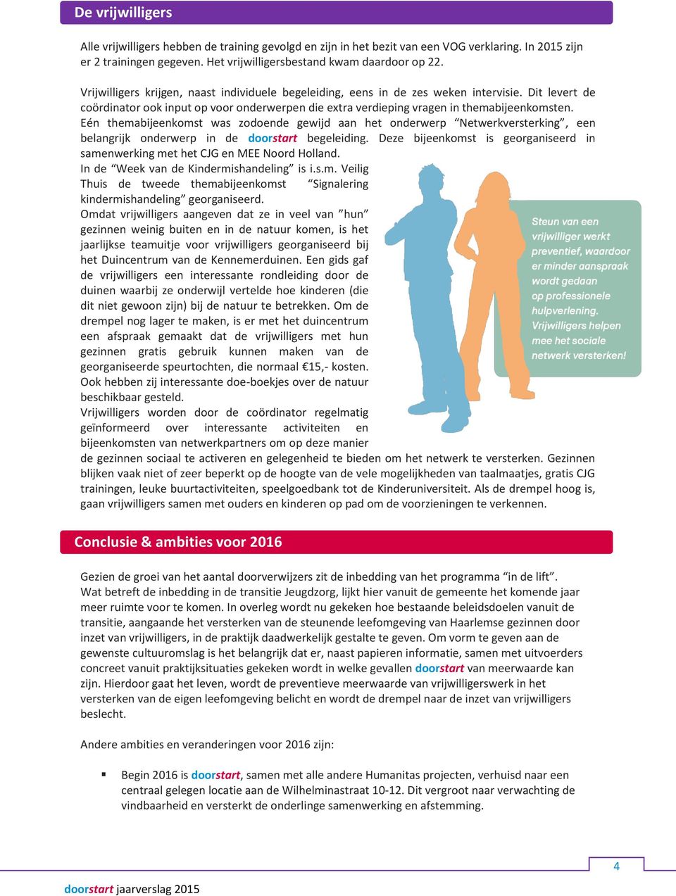 Eén themabijeenkomst was zodoende gewijd aan het onderwerp Netwerkversterking, een belangrijk onderwerp in de doorstart begeleiding.