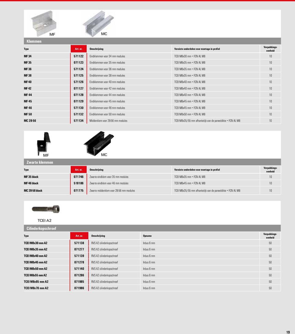 10 MF 36 571124 Eindklemmen voor 36 mm modules TCEI M8x35 mm + FCN AL M8 10 MF 38 571125 Eindklemmen voor 38 mm modules TCEI M8x35 mm + FCN AL M8 10 MF 40 571126 Eindklemmen voor 40 mm modules TCEI