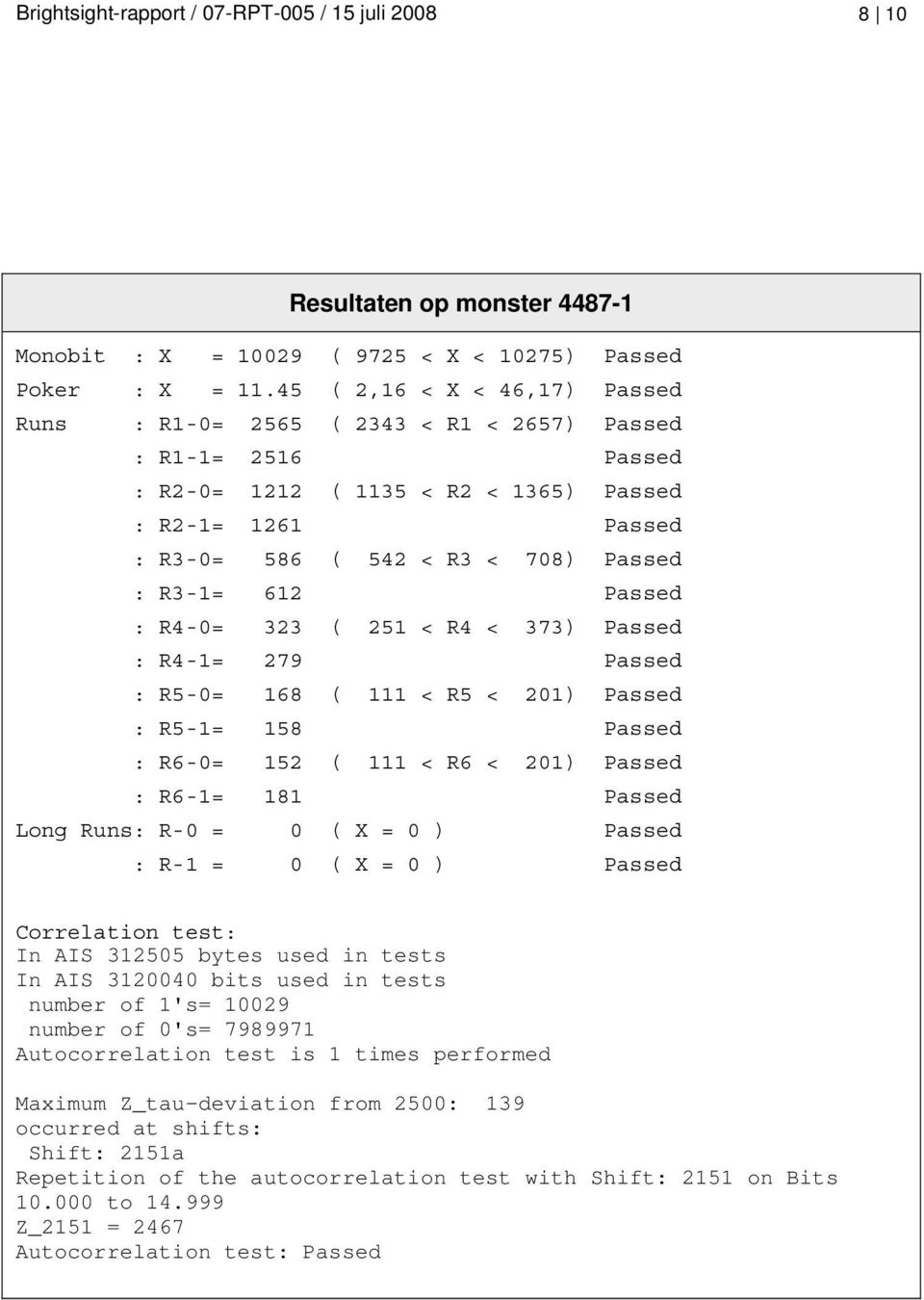 612 Passed : R4-0= 323 ( 251 < R4 < 373) Passed : R4-1= 279 Passed : R5-0= 168 ( 111 < R5 < 201) Passed : R5-1= 158 Passed : R6-0= 152 ( 111 < R6 < 201) Passed : R6-1= 181 Passed Long Runs: R-0 = 0 (