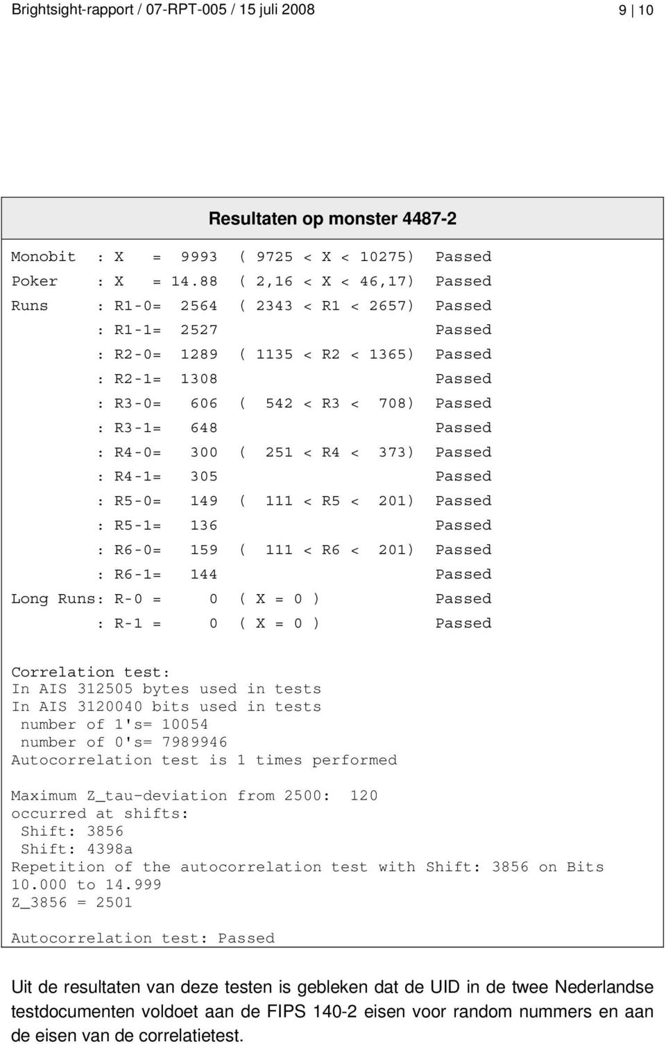 648 Passed : R4-0= 300 ( 251 < R4 < 373) Passed : R4-1= 305 Passed : R5-0= 149 ( 111 < R5 < 201) Passed : R5-1= 136 Passed : R6-0= 159 ( 111 < R6 < 201) Passed : R6-1= 144 Passed Long Runs: R-0 = 0 (