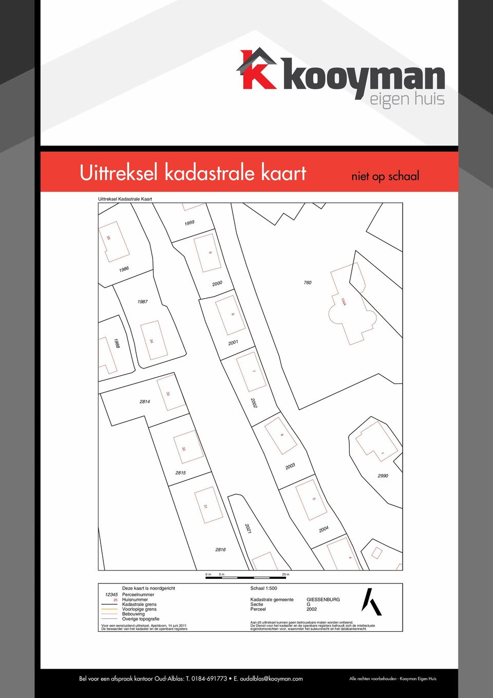 Apeldoorn, 14 juni 2011 De bewaarder van het kadaster en de openbare registers Schaal 1:500 Kadastrale gemeente Sectie Perceel GIESSENBURG G 2002 Aan dit uittreksel kunnen geen