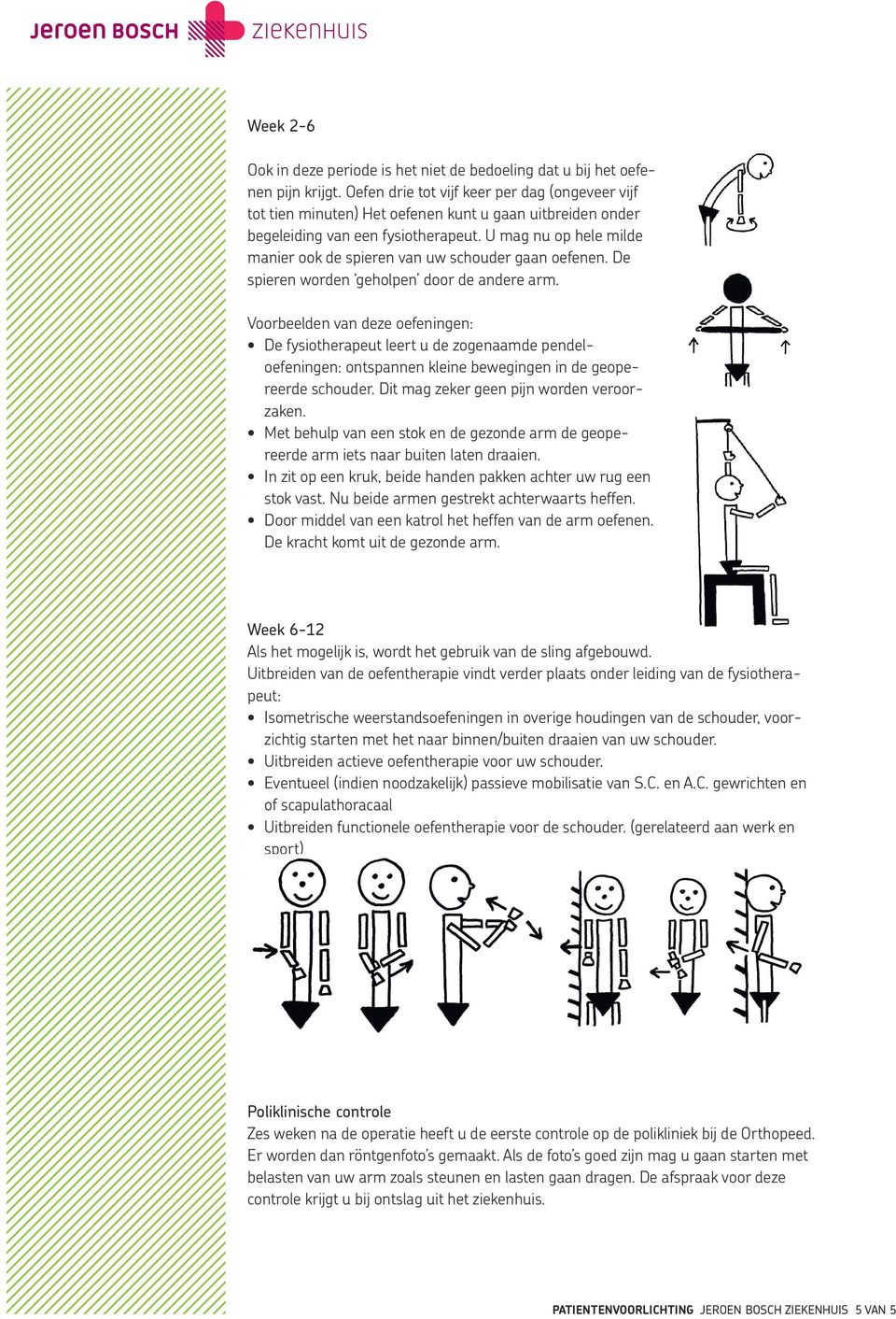 U mag nu op hele milde manier ook de spieren van uw schouder gaan oefenen. De spieren worden geholpen door de andere arm.