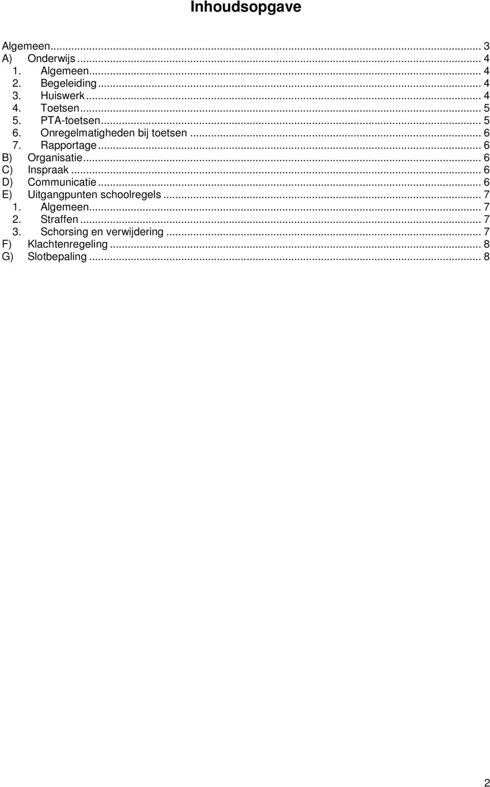 .. 6 B) Organisatie... 6 C) Inspraak... 6 D) Communicatie... 6 E) Uitgangpunten schoolregels... 7 1.