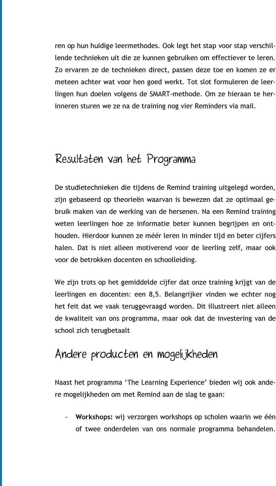 Om ze hieraan te herinneren sturen we ze na de training nog vier Reminders via mail.