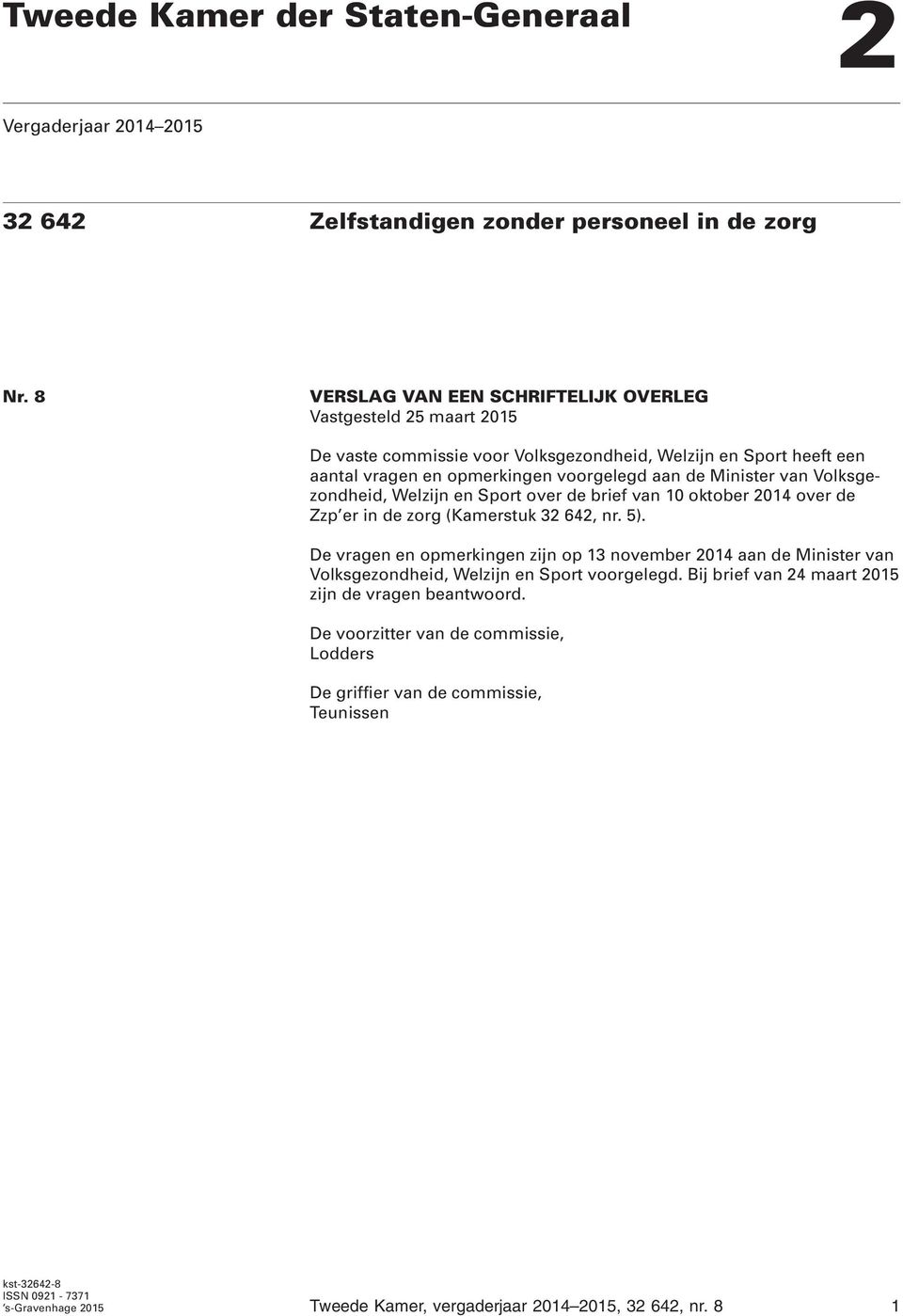 Volksgezondheid, Welzijn en Sport over de brief van 10 oktober 2014 over de Zzp er in de zorg (Kamerstuk 32 642, nr. 5).