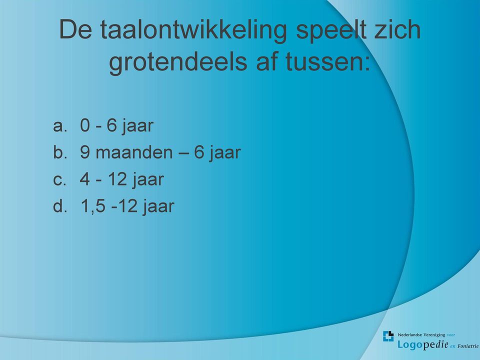 a. 0-6 jaar b.