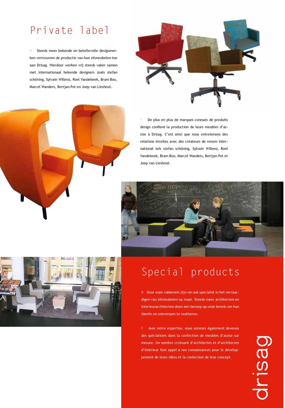 F De plus en plus de marques connues de produits design confient la production de leurs meubles d assise à Drisag.