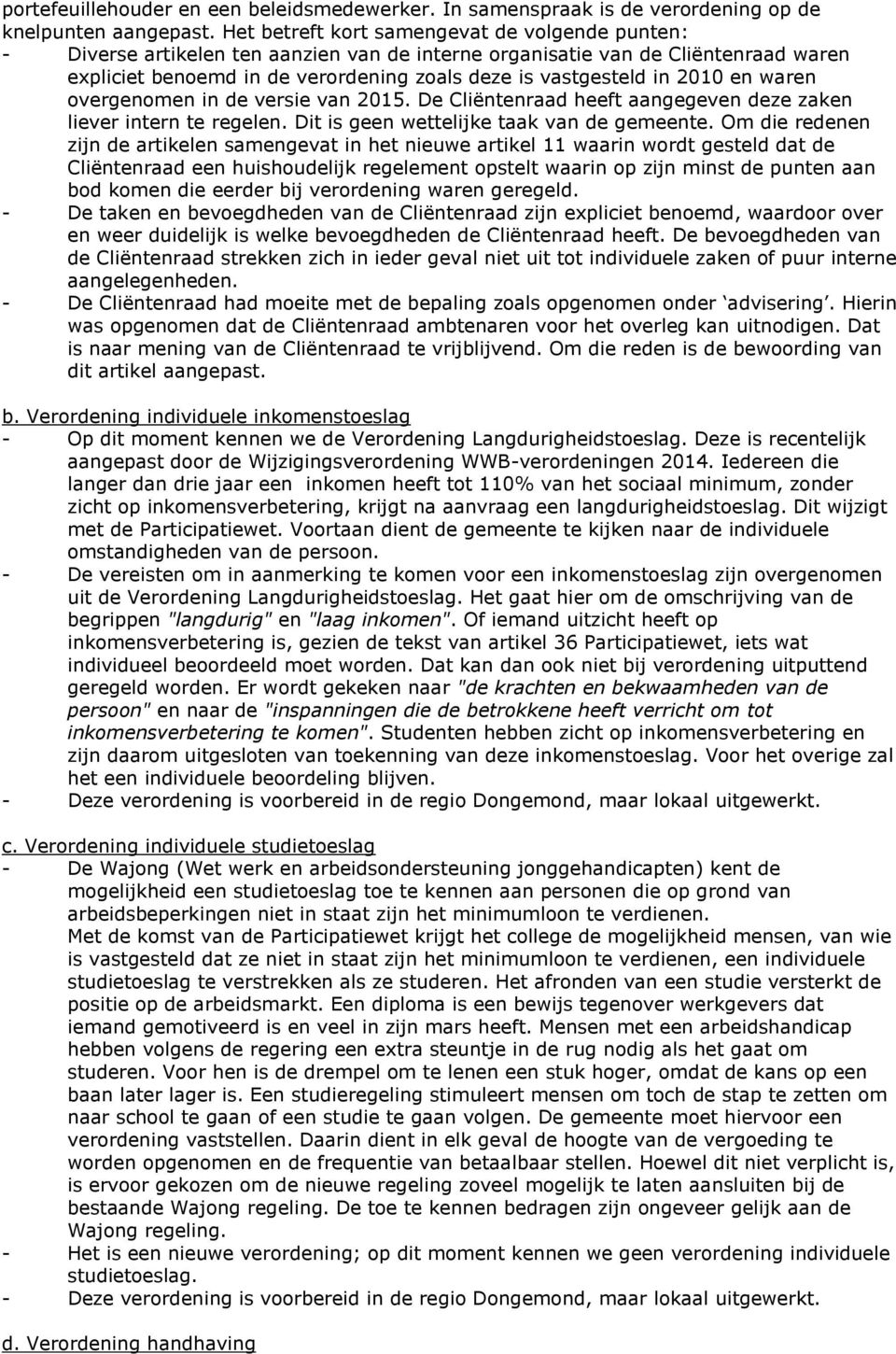 2010 en waren overgenomen in de versie van 2015. De Cliëntenraad heeft aangegeven deze zaken liever intern te regelen. Dit is geen wettelijke taak van de gemeente.