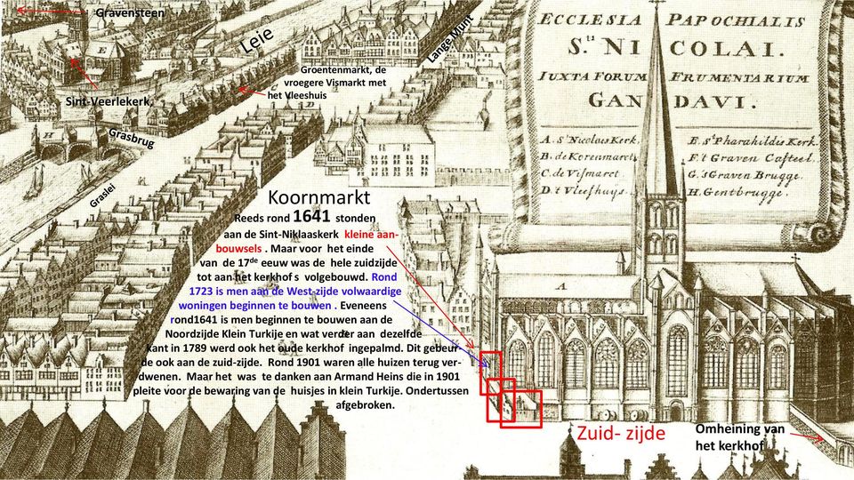 Eveneens rond1641 is men beginnen te bouwen aan de Noordzijde Klein Turkije en wat verder aan dezelfde kant in 1789 werd ook het oude kerkhof ingepalmd.