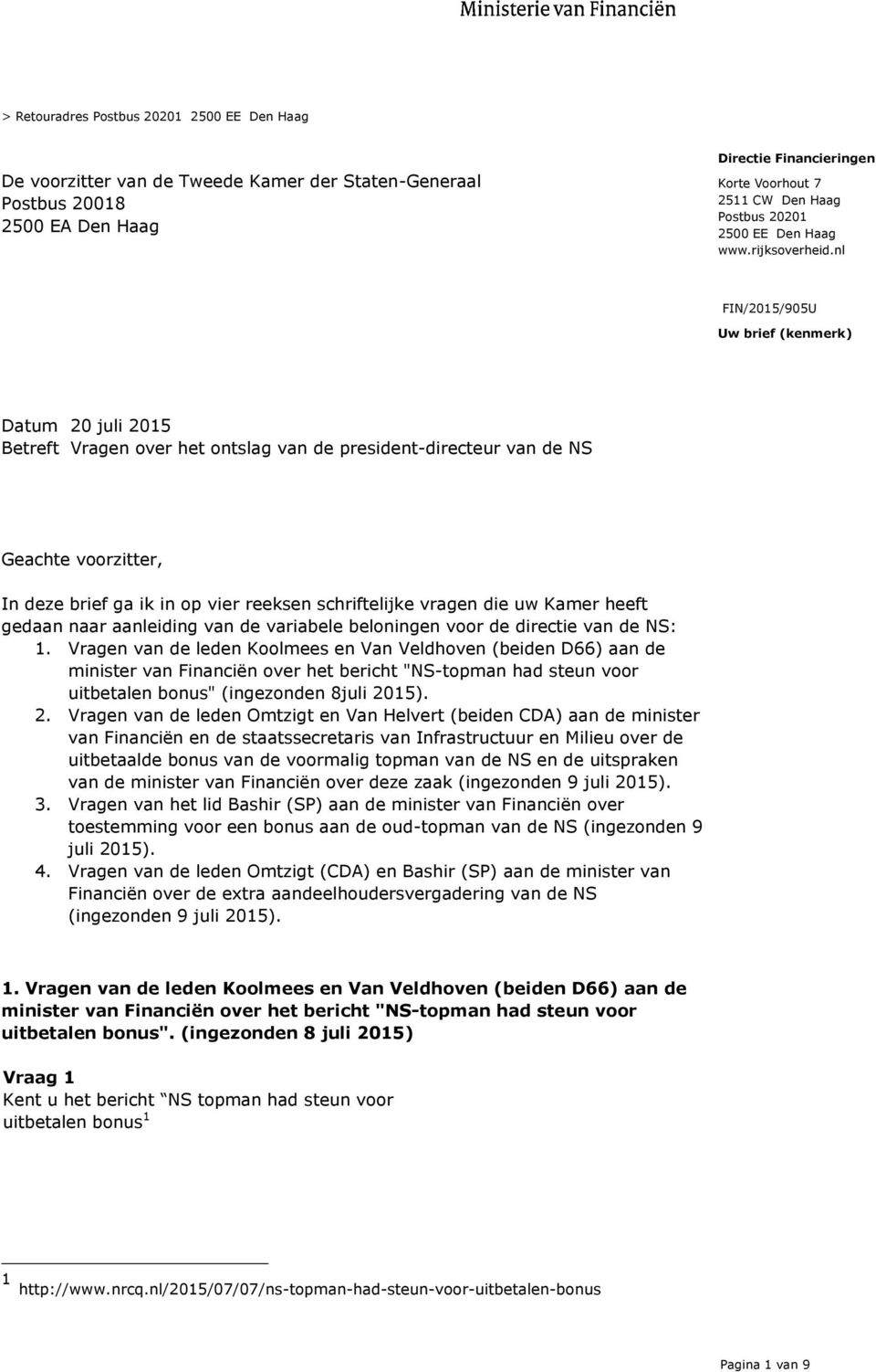 nl Uw brief (kenmerk) Datum 20 juli 2015 Betreft Vragen over het ontslag van de president-directeur van de NS Geachte voorzitter, In deze brief ga ik in op vier reeksen schriftelijke vragen die uw