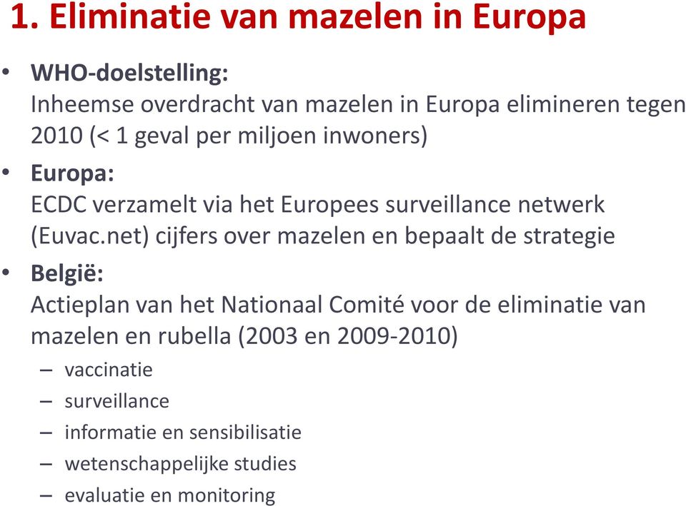 net) cijfers over mazelen en bepaalt de strategie België: Actieplan van het Nationaal Comité voor de eliminatie van