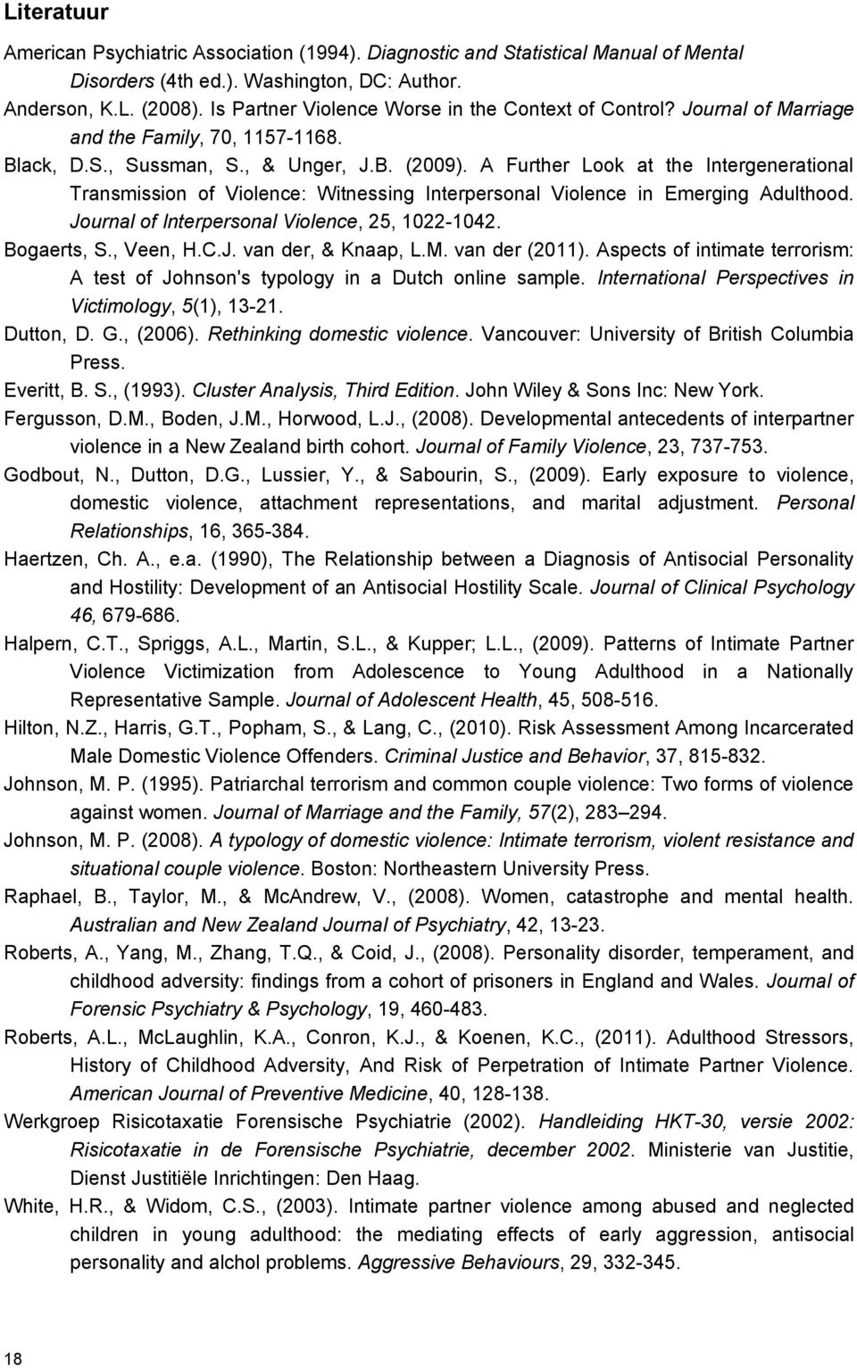 A Further Look at the Intergenerational Transmission of Violence: Witnessing Interpersonal Violence in Emerging Adulthood. Journal of Interpersonal Violence, 25, 1022-1042. Bogaerts, S., Veen, H.C.J. van der, & Knaap, L.