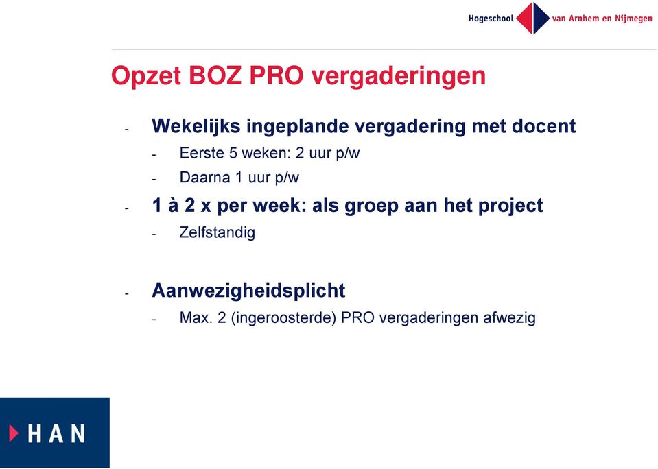 2 x per week: als groep aan het project - Zelfstandig -