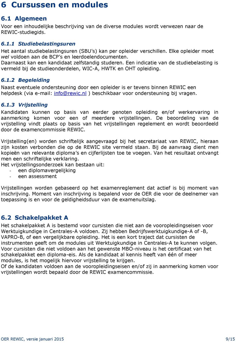 Een indicatie van de studiebelasting is vermeld bij de studieonderdelen, WIC-A, HWTK en OHT opleiding. 6.1.