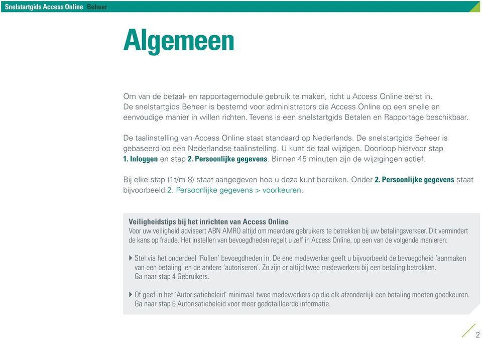 De taalinstelling van Access Online staat standaard op Nederlands. De snelstartgids Beheer is gebaseerd op een Nederlandse taalinstelling. U kunt de taal wijzigen. Doorloop hiervoor stap 1.