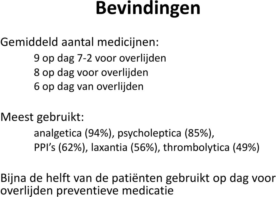 psycholeptica(85%), PPI s (62%), laxantia(56%), thrombolytica(49%) Bijna de