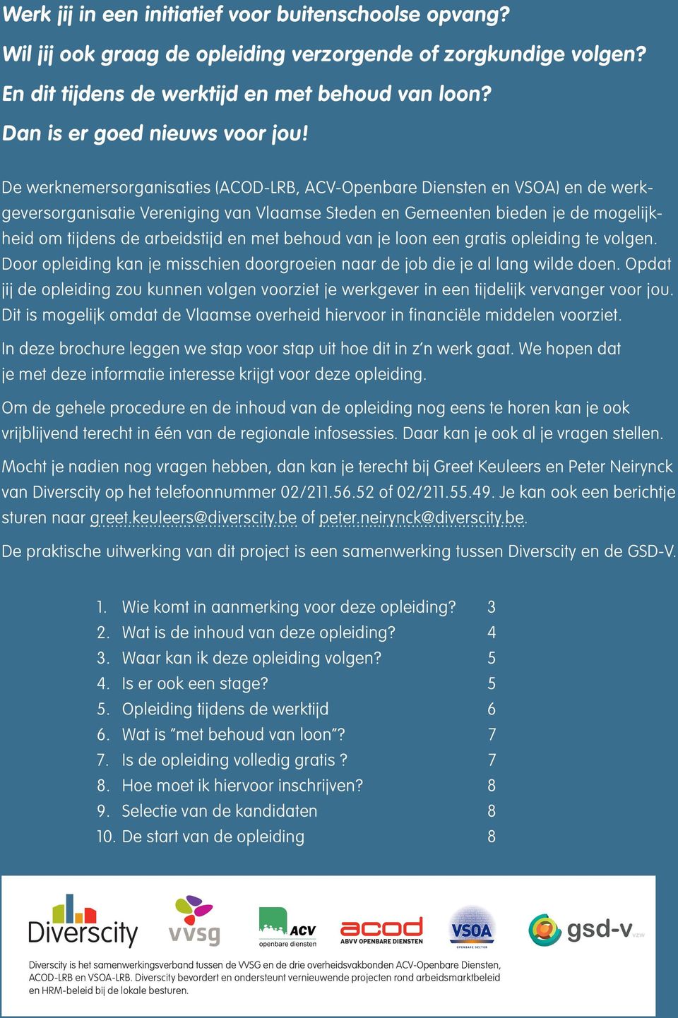 De werknemersorganisaties (ACOD-LRB, ACV-Openbare Diensten en VSOA) en de werkgeversorganisatie Vereniging van Vlaamse Steden en Gemeenten bieden je de mogelijkheid om tijdens de arbeidstijd en met