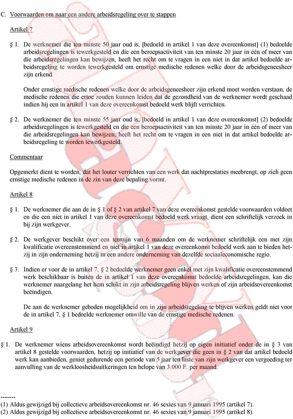 meer van die arbeidsregelingen kan bewijzen, heeft het recht om te vragen in een niet in dat artikel bedoelde arbeidsregeling te worden tewerkgesteld om ernstige medische redenen welke door de