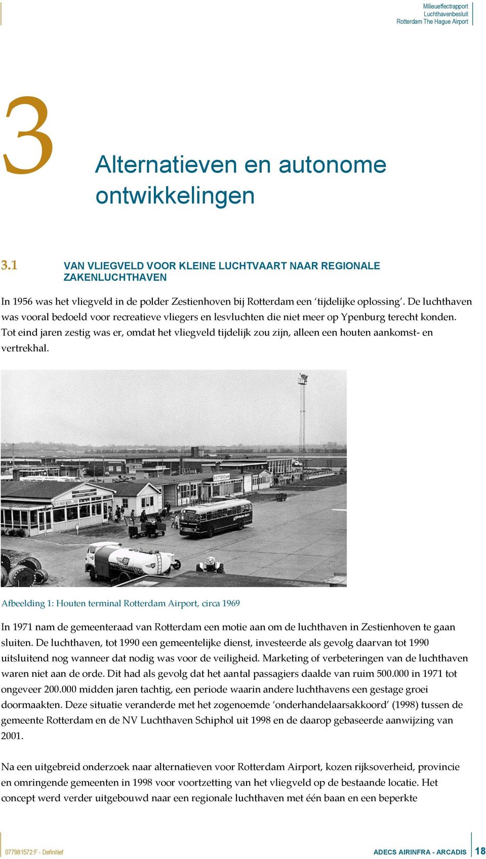 De luchthaven was vooral bedoeld voor recreatieve vliegers en lesvluchten die niet meer op Ypenburg terecht konden.