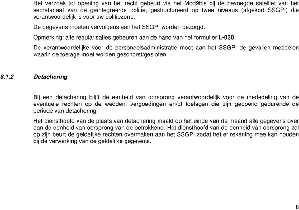 De verantwoordelijke voor de personeelsadministratie moet aan het SSGPI de gevallen meedelen waarin de toelage moet worden geschorst/gesloten. 8.1.