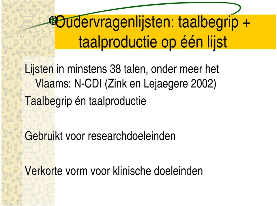 (Zink en Lejaegere 2002) Taalbegrip én taalproductie