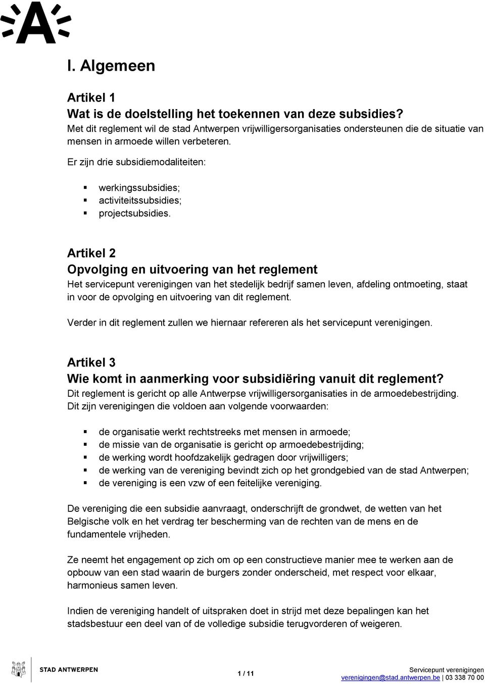 Er zijn drie subsidiemodaliteiten: werkingssubsidies; activiteitssubsidies; projectsubsidies.